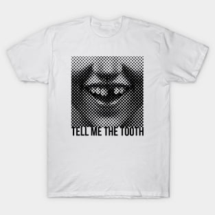 Tell Me The Tooth T-Shirt